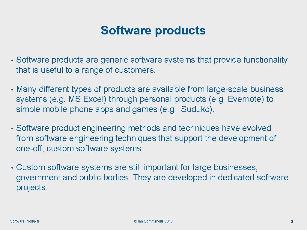 Software products • Software products are generic software systems that provide functionality that is