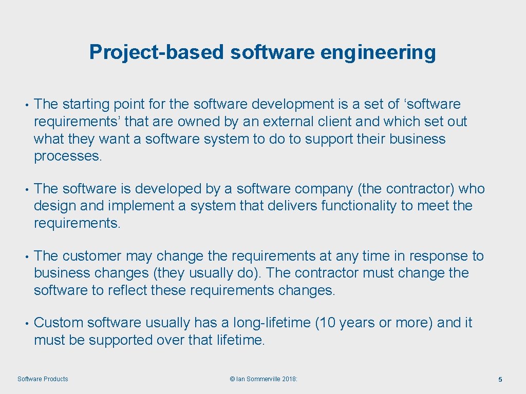 Project-based software engineering • The starting point for the software development is a set
