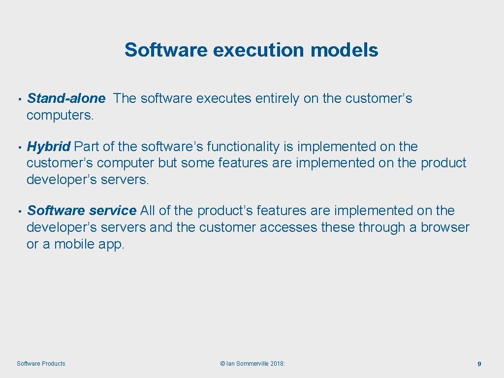 Software execution models • Stand-alone The software executes entirely on the customer’s computers. •