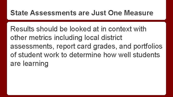 State Assessments are Just One Measure Results should be looked at in context with