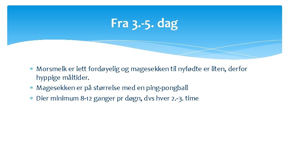 Fra 3. -5. dag Morsmelk er lett fordøyelig og magesekken til nyfødte er liten,