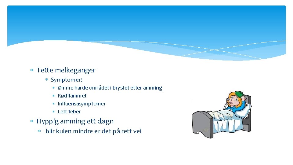  Tette melkeganger Symptomer: Ømme harde området i brystet etter amming Rødflammet Influensasymptomer Lett