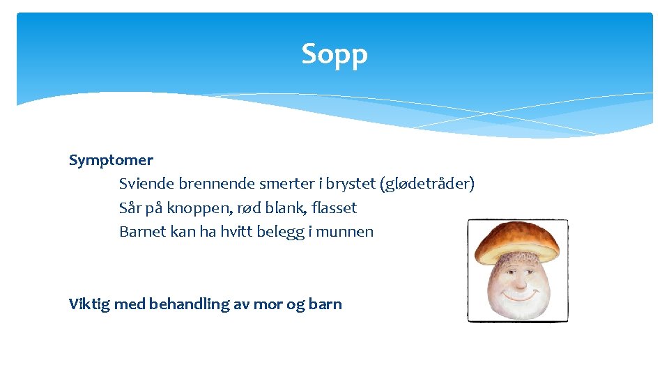 Sopp Symptomer Sviende brennende smerter i brystet (glødetråder) Sår på knoppen, rød blank, flasset