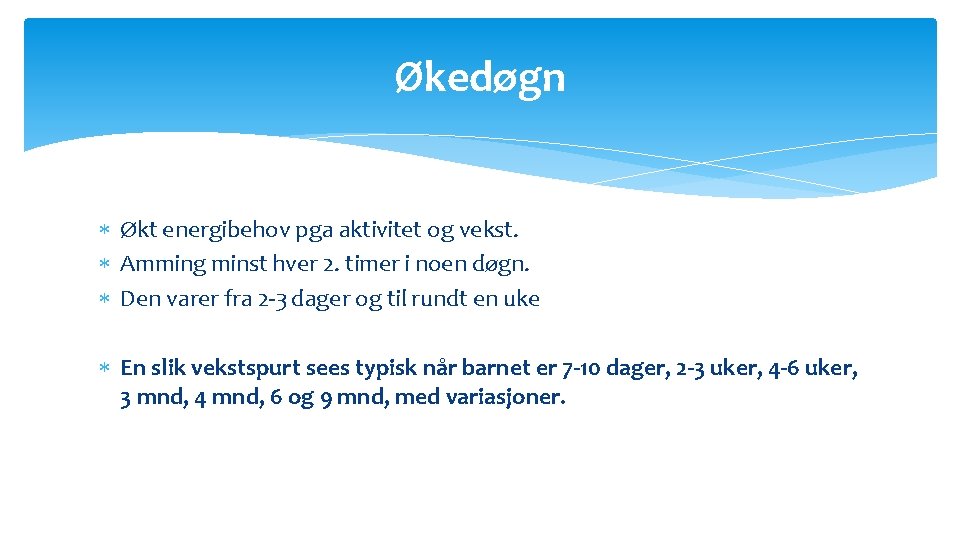 Økedøgn Økt energibehov pga aktivitet og vekst. Amming minst hver 2. timer i noen