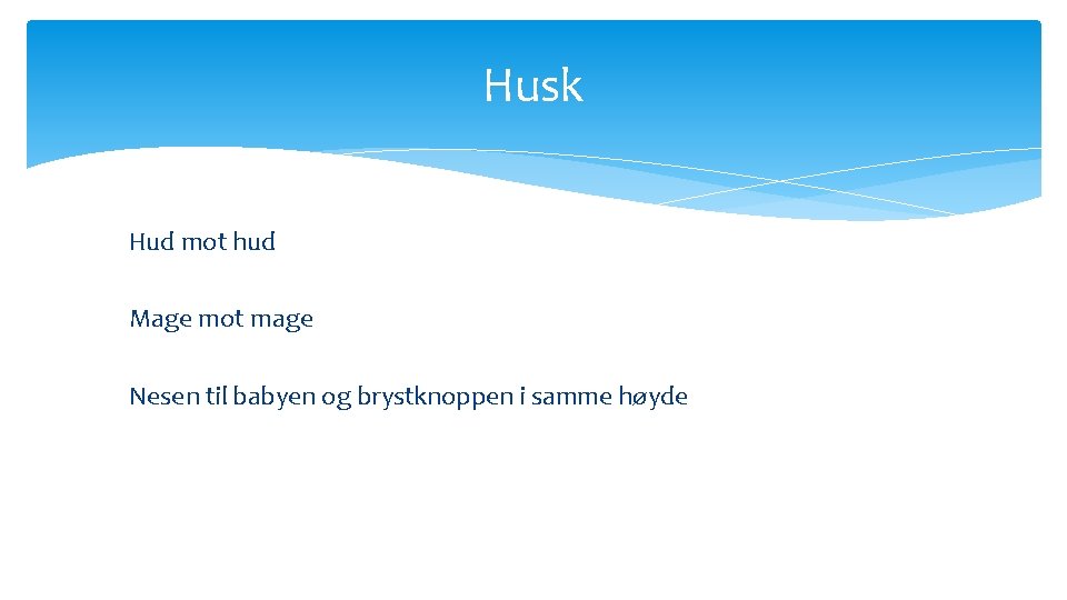 Husk Hud mot hud Mage mot mage Nesen til babyen og brystknoppen i samme