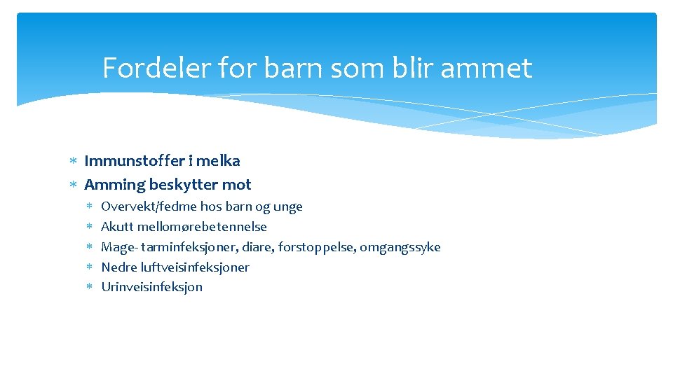 Fordeler for barn som blir ammet Immunstoffer i melka Amming beskytter mot Overvekt/fedme hos