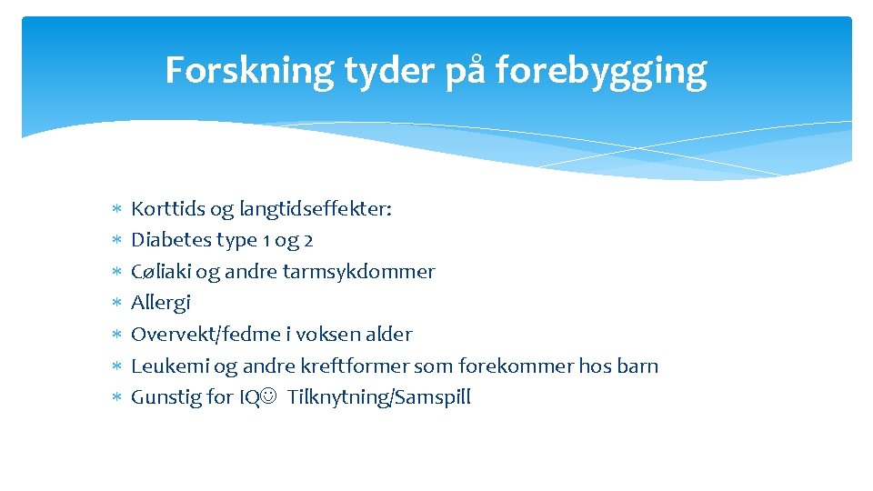 Forskning tyder på forebygging Korttids og langtidseffekter: Diabetes type 1 og 2 Cøliaki og