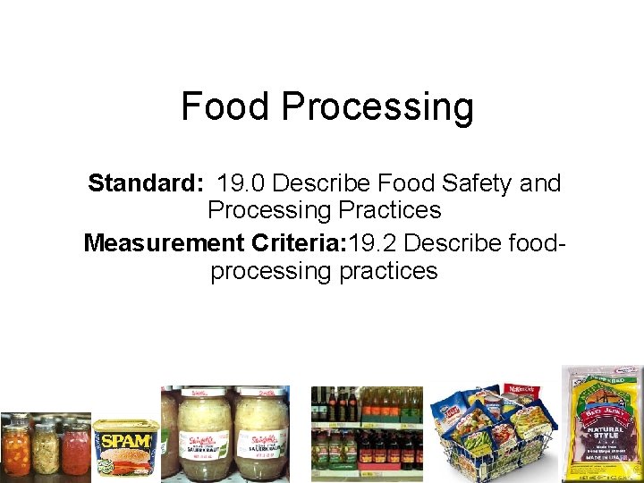 Food Processing Standard: 19. 0 Describe Food Safety and Processing Practices Measurement Criteria: 19.