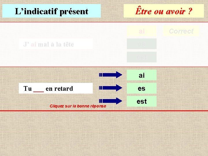 L’indicatif présent Être ou avoir ? ai J’ mal à la tête es est