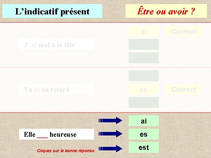 L’indicatif présent Être ou avoir ? ai J’ mal à la tête Correct es