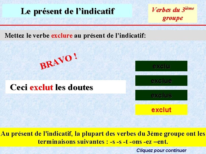 Verbes du 3 ième groupe Le présent de l’indicatif Mettez le verbe exclure au