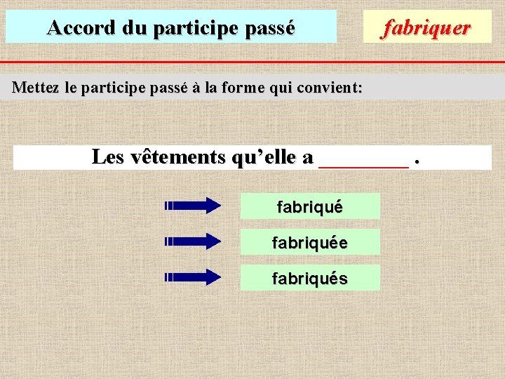 Accord du participe passé fabriquer Mettez le participe passé à la forme qui convient: