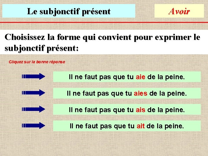 Le subjonctif présent Avoir Choisissez la forme qui convient pour exprimer le subjonctif présent: