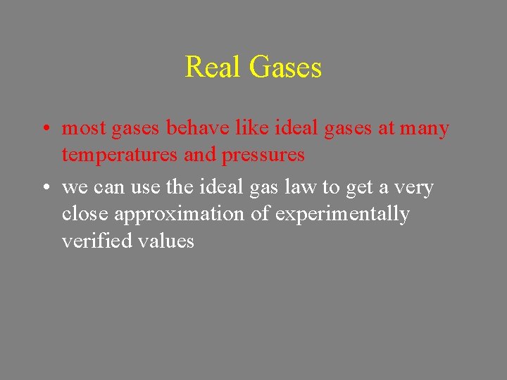 Real Gases • most gases behave like ideal gases at many temperatures and pressures