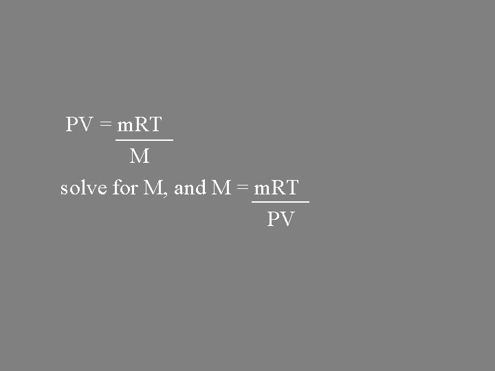 PV = m. RT M solve for M, and M = m. RT PV