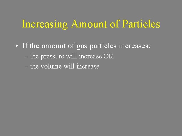 Increasing Amount of Particles • If the amount of gas particles increases: – the