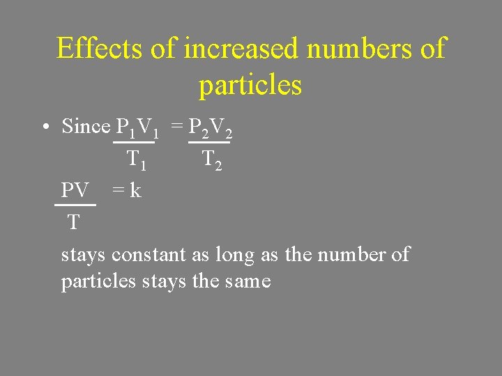 Effects of increased numbers of particles • Since P 1 V 1 = P