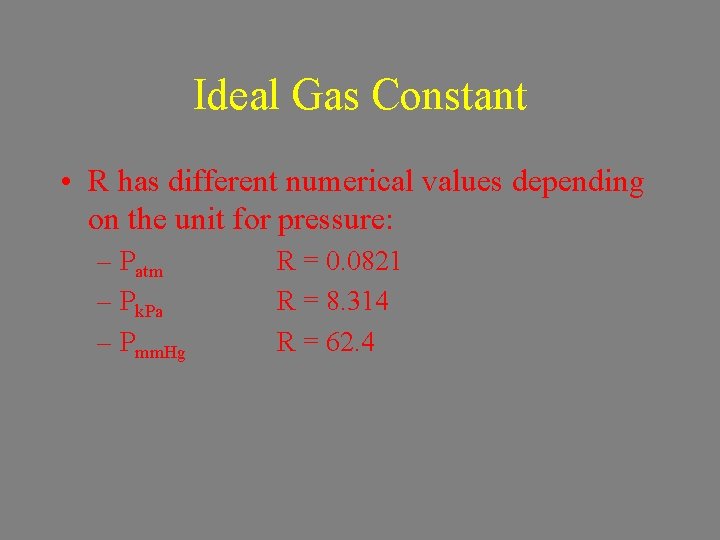 Ideal Gas Constant • R has different numerical values depending on the unit for