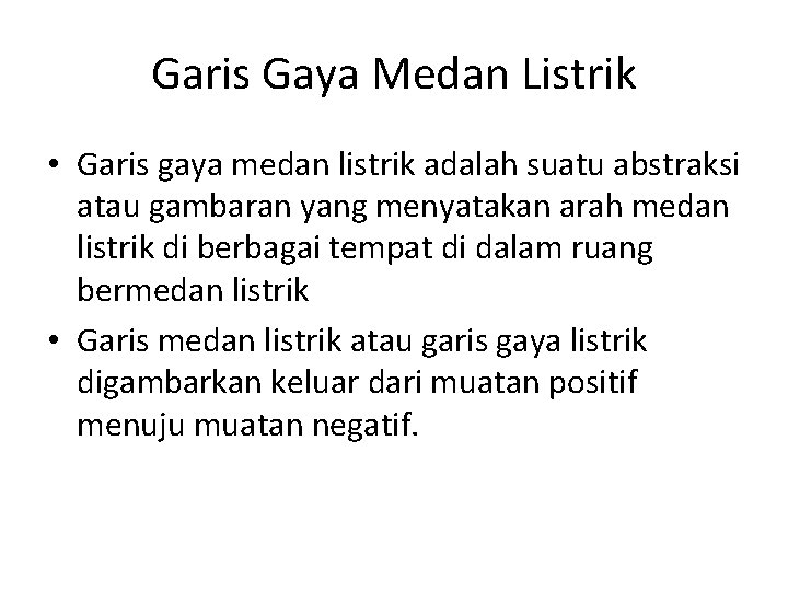 Garis Gaya Medan Listrik • Garis gaya medan listrik adalah suatu abstraksi atau gambaran