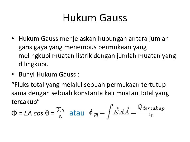 Hukum Gauss • Hukum Gauss menjelaskan hubungan antara jumlah garis gaya yang menembus permukaan