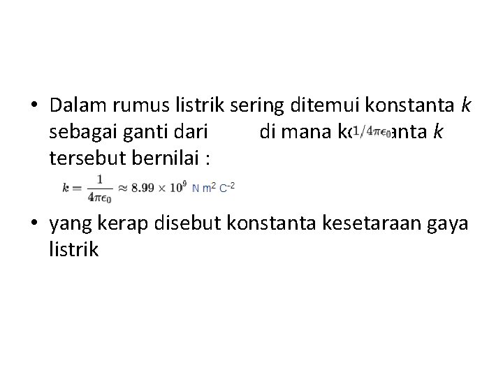  • Dalam rumus listrik sering ditemui konstanta k sebagai ganti dari di mana