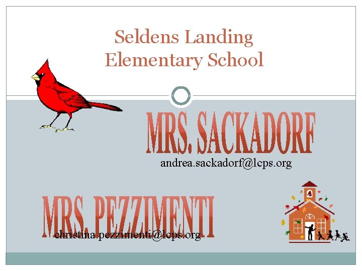 Seldens Landing Elementary School andrea. sackadorf@lcps. org christina. pezzimenti@lcps. org 