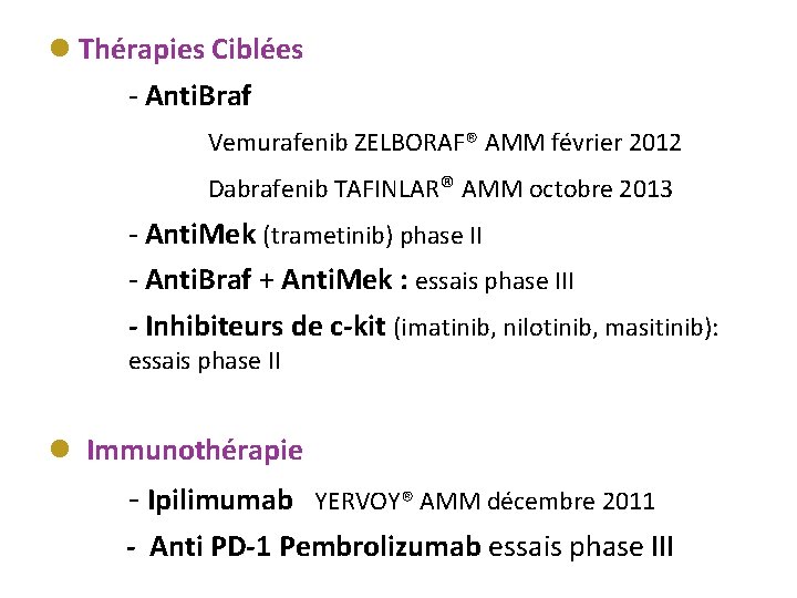 l Thérapies Ciblées - Anti. Braf Vemurafenib ZELBORAF® AMM février 2012 Dabrafenib TAFINLAR® AMM