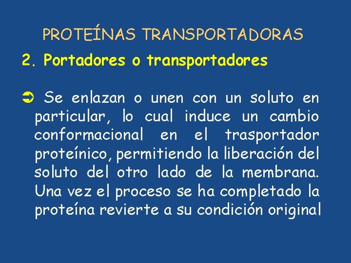 PROTEÍNAS TRANSPORTADORAS 2. Portadores o transportadores Ü Se enlazan o unen con un soluto