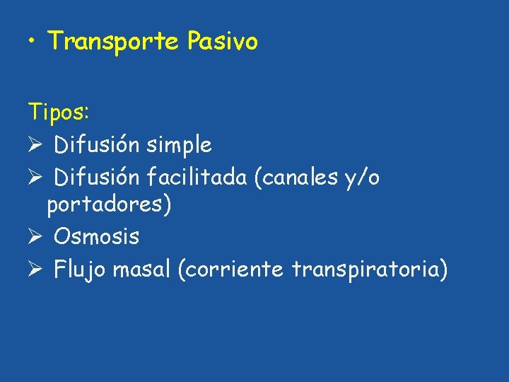  • Transporte Pasivo Tipos: Ø Difusión simple Ø Difusión facilitada (canales y/o portadores)
