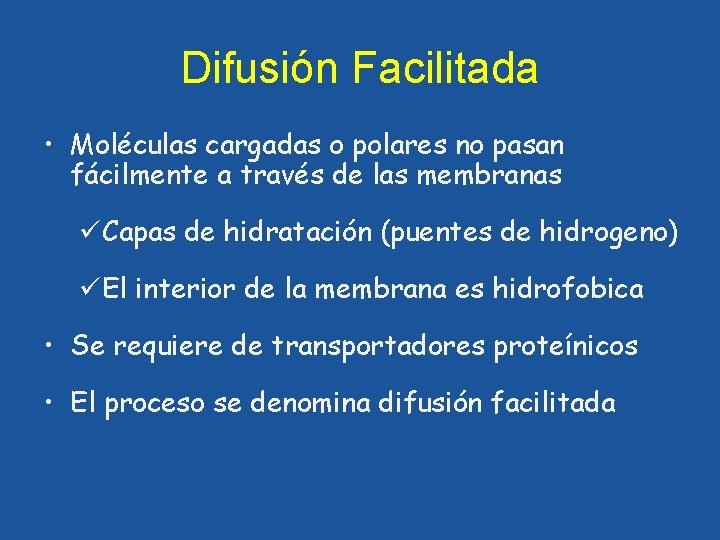 Difusión Facilitada • Moléculas cargadas o polares no pasan fácilmente a través de las