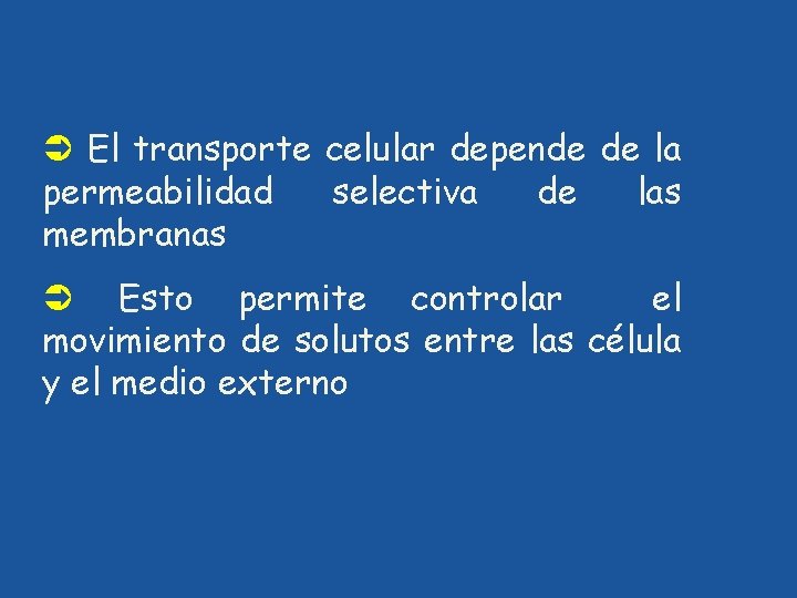 Ü El transporte celular depende de la permeabilidad selectiva de las membranas Ü Esto