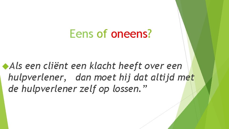 Eens of oneens? Als een cliënt een klacht heeft over een hulpverlener, dan moet