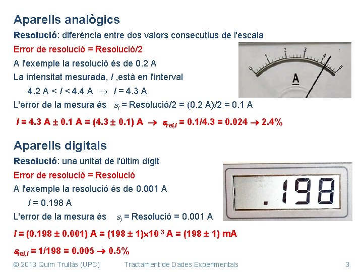 Aparells analògics Resolució: diferència entre dos valors consecutius de l'escala Error de resolució =