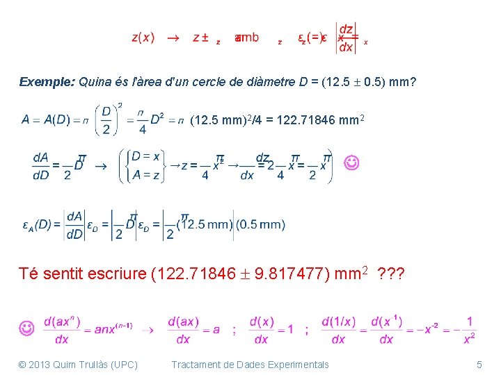 Exemple: Quina és l'àrea d'un cercle de diàmetre D = (12. 5 0. 5)