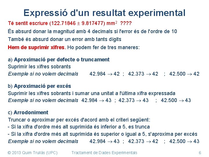 Expressió d'un resultat experimental Té sentit escriure (122. 71846 9. 817477) mm 2 ?