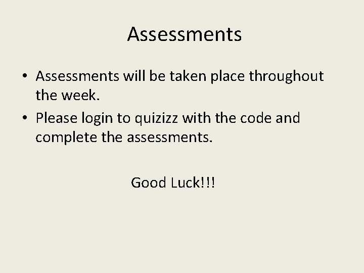 Assessments • Assessments will be taken place throughout the week. • Please login to
