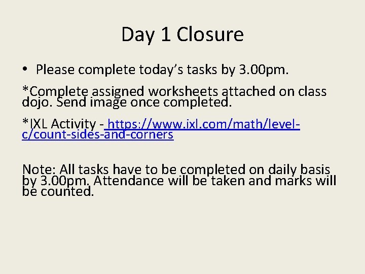 Day 1 Closure • Please complete today’s tasks by 3. 00 pm. *Complete assigned