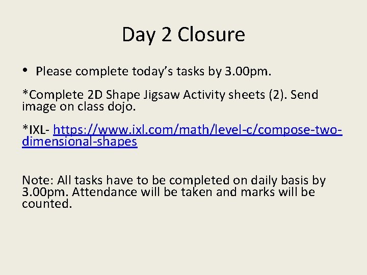 Day 2 Closure • Please complete today’s tasks by 3. 00 pm. *Complete 2