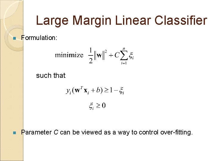 Large Margin Linear Classifier n Formulation: such that n Parameter C can be viewed