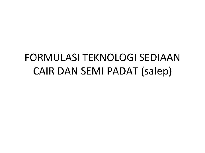 FORMULASI TEKNOLOGI SEDIAAN CAIR DAN SEMI PADAT (salep) 