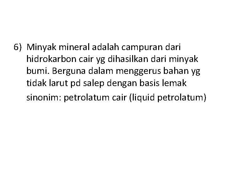 6) Minyak mineral adalah campuran dari hidrokarbon cair yg dihasilkan dari minyak bumi. Berguna