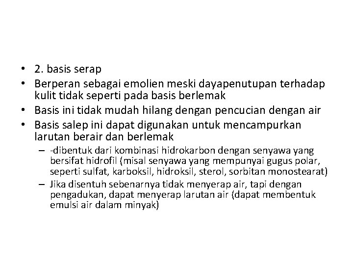  • 2. basis serap • Berperan sebagai emolien meski dayapenutupan terhadap kulit tidak