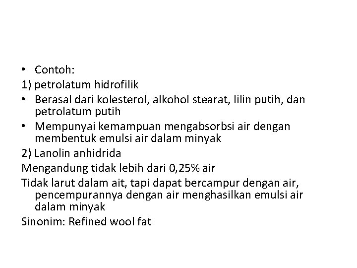  • Contoh: 1) petrolatum hidrofilik • Berasal dari kolesterol, alkohol stearat, lilin putih,