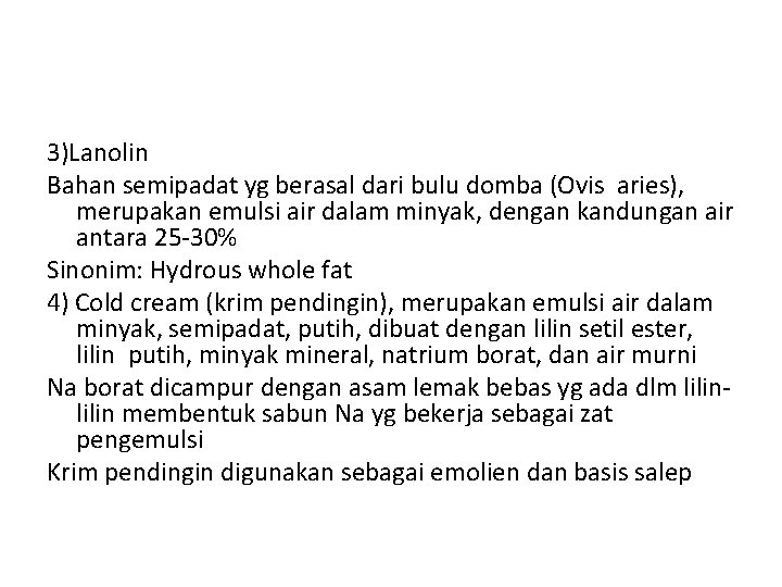 3)Lanolin Bahan semipadat yg berasal dari bulu domba (Ovis aries), merupakan emulsi air dalam