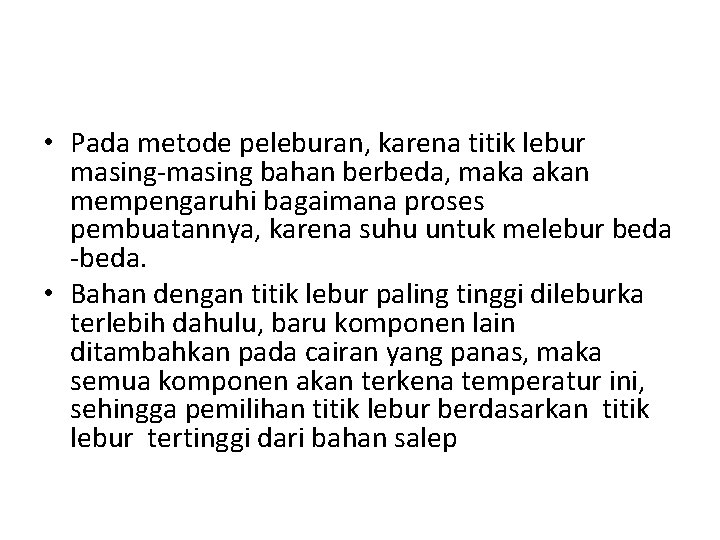  • Pada metode peleburan, karena titik lebur masing-masing bahan berbeda, maka akan mempengaruhi