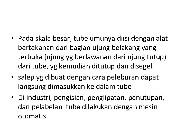  • Pada skala besar, tube umunya diisi dengan alat bertekanan dari bagian ujung