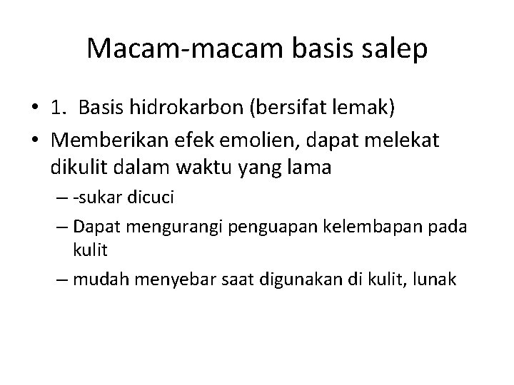 Macam-macam basis salep • 1. Basis hidrokarbon (bersifat lemak) • Memberikan efek emolien, dapat