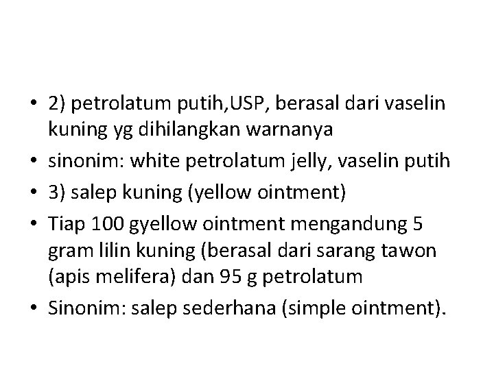  • 2) petrolatum putih, USP, berasal dari vaselin kuning yg dihilangkan warnanya •