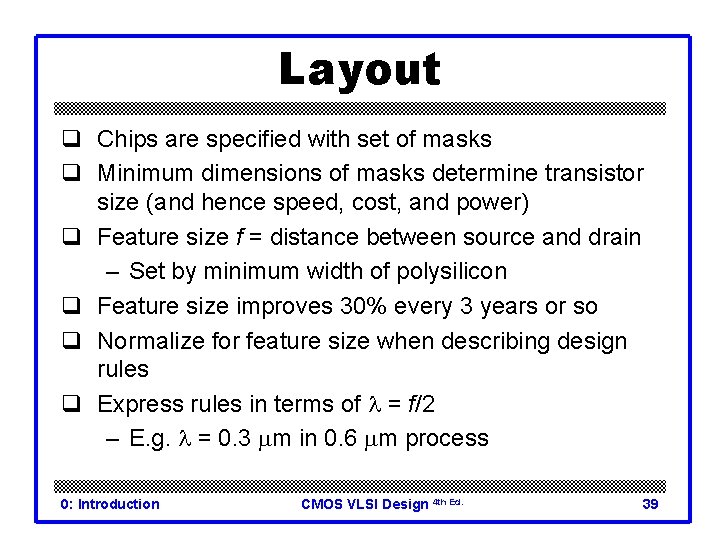 Layout q Chips are specified with set of masks q Minimum dimensions of masks