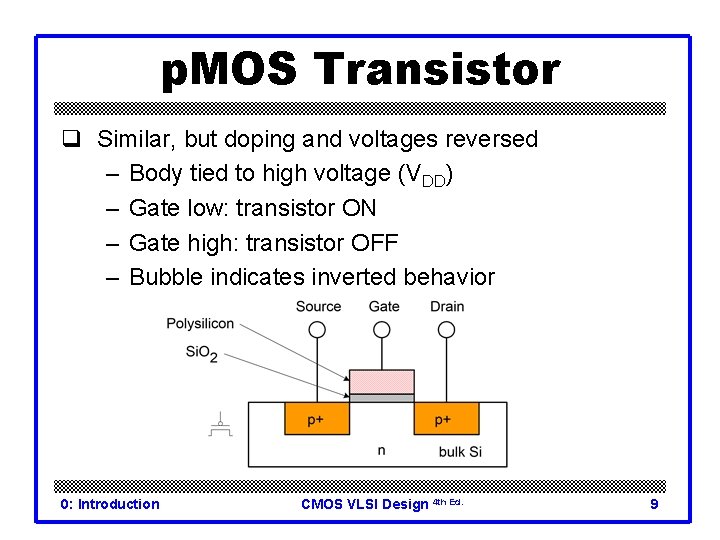 p. MOS Transistor q Similar, but doping and voltages reversed – Body tied to